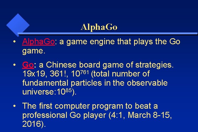 Alpha. Go • Alpha. Go: a game engine that plays the Go game. •