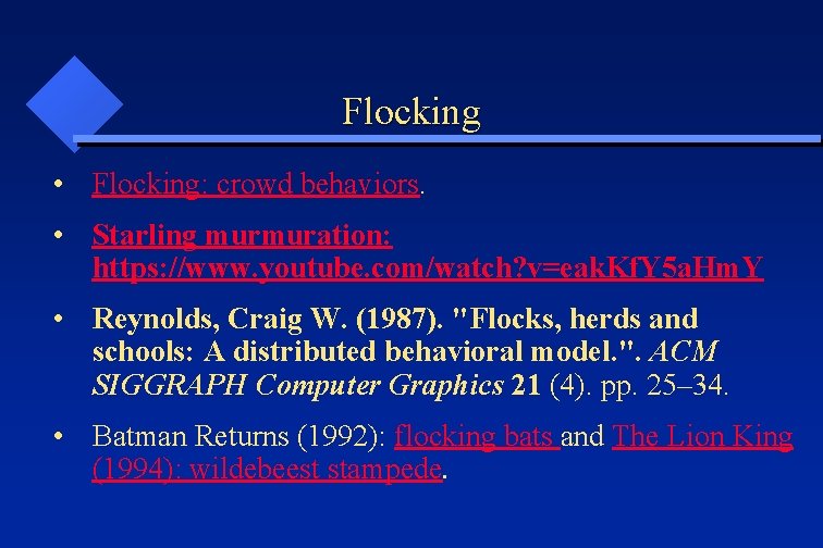 Flocking • Flocking: crowd behaviors. • Starling murmuration: https: //www. youtube. com/watch? v=eak. Kf.