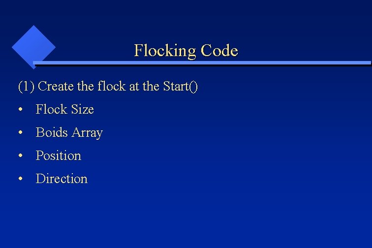 Flocking Code (1) Create the flock at the Start() • Flock Size • Boids