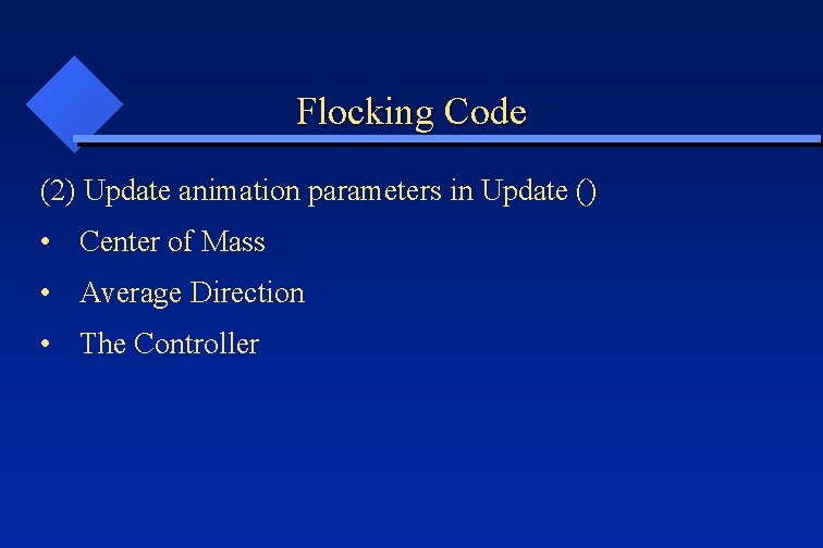 Flocking Code (2) Update animation parameters in Update () • Center of Mass •