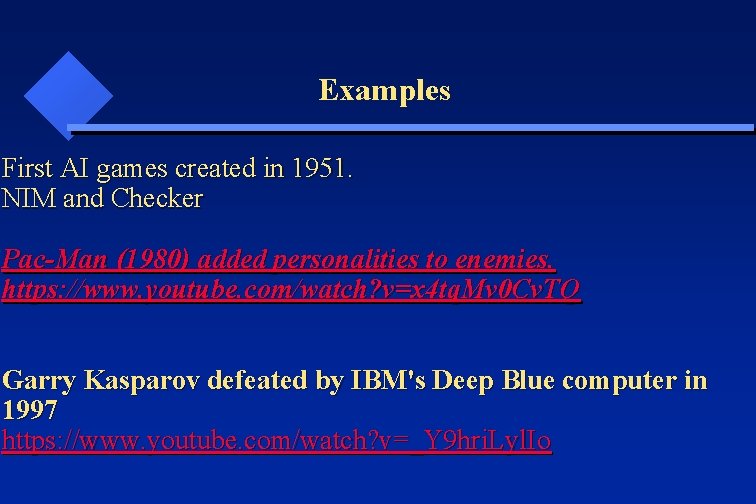 Examples First AI games created in 1951. NIM and Checker Pac-Man (1980) added personalities