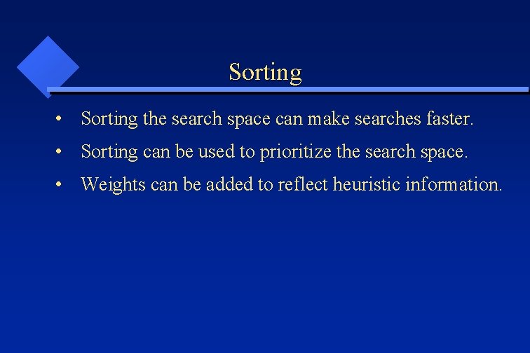 Sorting • Sorting the search space can make searches faster. • Sorting can be