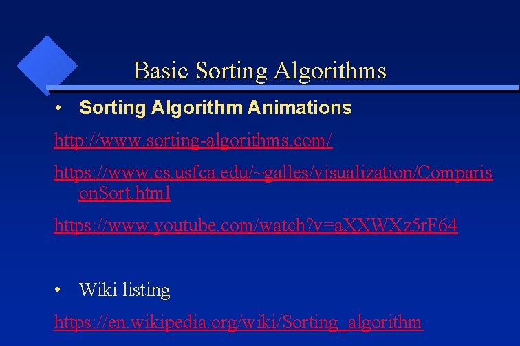 Basic Sorting Algorithms • Sorting Algorithm Animations http: //www. sorting-algorithms. com/ https: //www. cs.