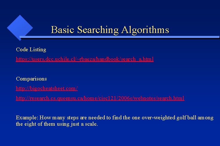 Basic Searching Algorithms Code Listing https: //users. dcc. uchile. cl/~rbaeza/handbook/search_a. html Comparisons http: //bigocheatsheet.