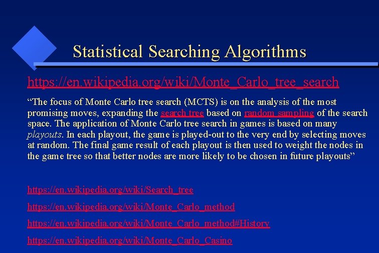 Statistical Searching Algorithms https: //en. wikipedia. org/wiki/Monte_Carlo_tree_search “The focus of Monte Carlo tree search