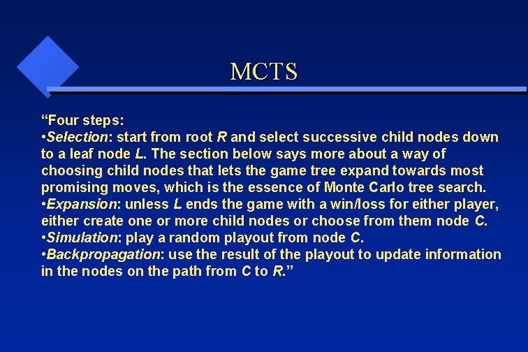 MCTS “Four steps: • Selection: start from root R and select successive child nodes