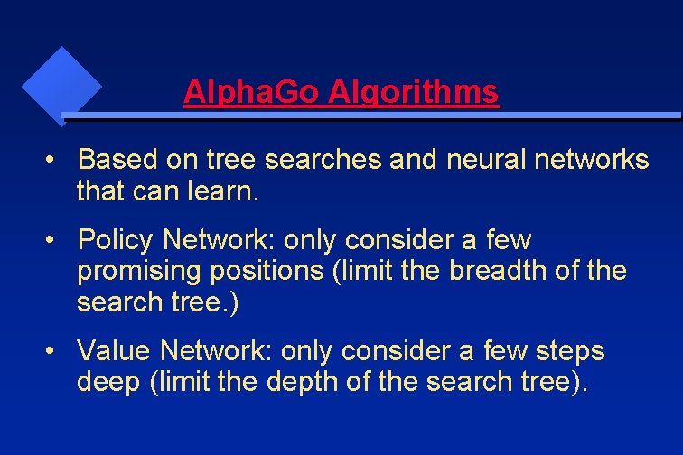Alpha. Go Algorithms • Based on tree searches and neural networks that can learn.