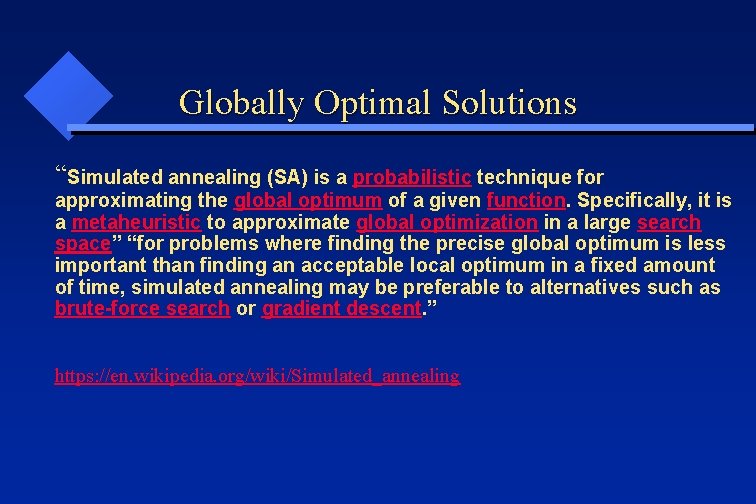 Globally Optimal Solutions “Simulated annealing (SA) is a probabilistic technique for approximating the global