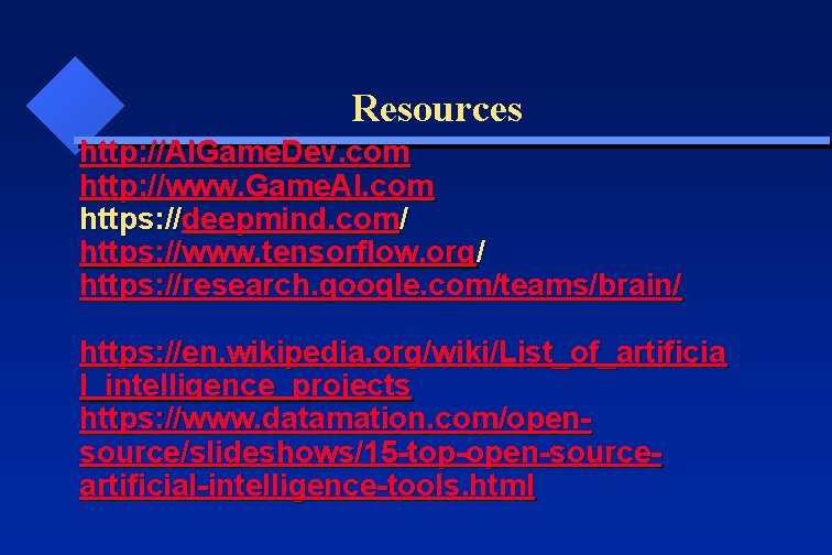 Resources http: //AIGame. Dev. com http: //www. Game. AI. com https: //deepmind. com/ https: