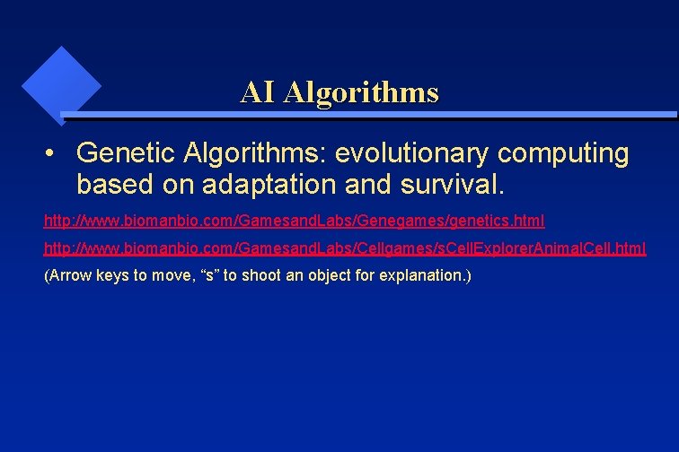 AI Algorithms • Genetic Algorithms: evolutionary computing based on adaptation and survival. http: //www.