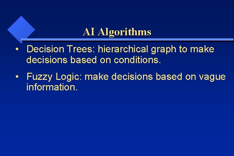 AI Algorithms • Decision Trees: hierarchical graph to make decisions based on conditions. •