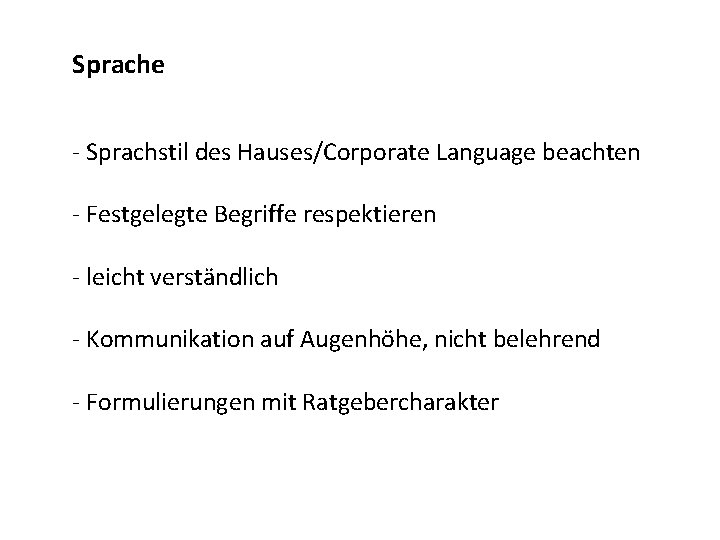 Sprache - Sprachstil des Hauses/Corporate Language beachten - Festgelegte Begriffe respektieren - leicht verständlich