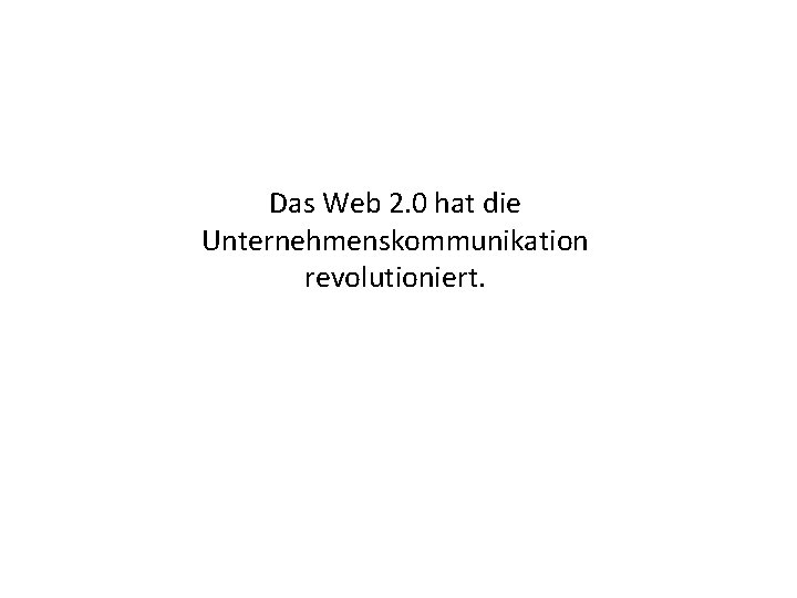 Das Web 2. 0 hat die Unternehmenskommunikation revolutioniert. 