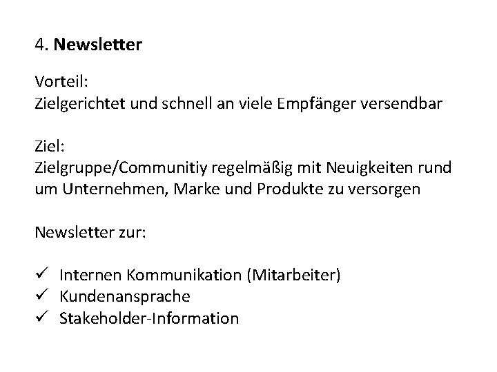 4. Newsletter Vorteil: Zielgerichtet und schnell an viele Empfänger versendbar Ziel: Zielgruppe/Communitiy regelmäßig mit