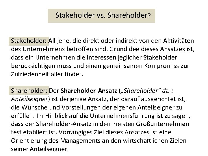 Stakeholder vs. Shareholder? Stakeholder: All jene, die direkt oder indirekt von den Aktivitäten des