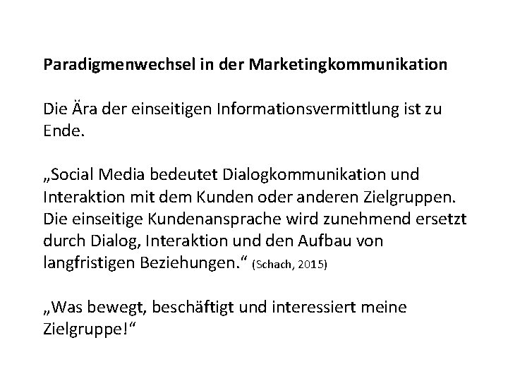 Paradigmenwechsel in der Marketingkommunikation Die Ära der einseitigen Informationsvermittlung ist zu Ende. „Social Media