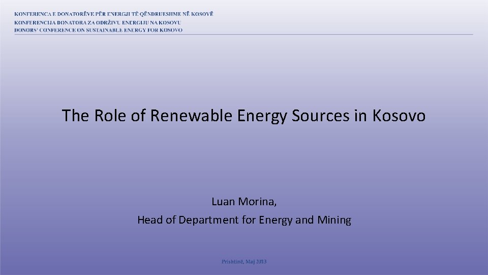 The Role of Renewable Energy Sources in Kosovo Luan Morina, Head of Department for