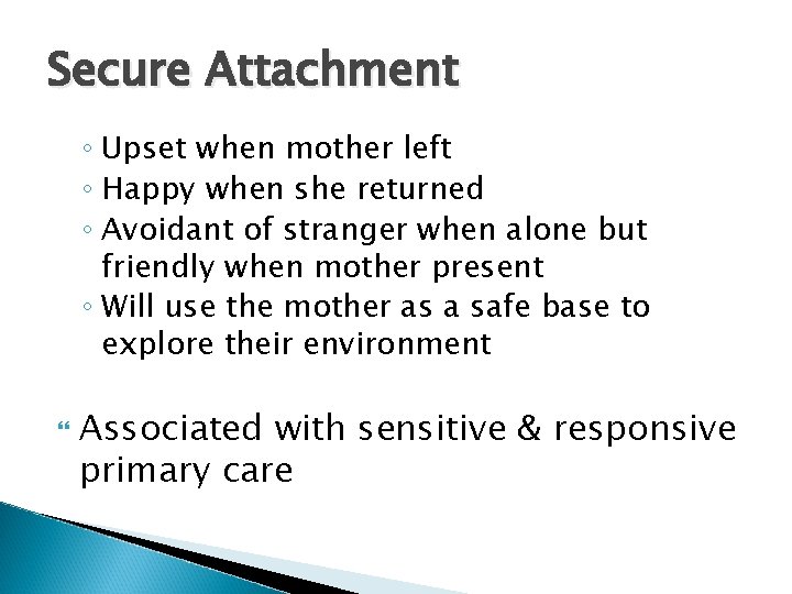 Secure Attachment ◦ Upset when mother left ◦ Happy when she returned ◦ Avoidant