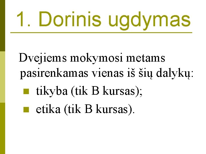 1. Dorinis ugdymas Dvejiems mokymosi metams pasirenkamas vienas iš šių dalykų: n tikyba (tik