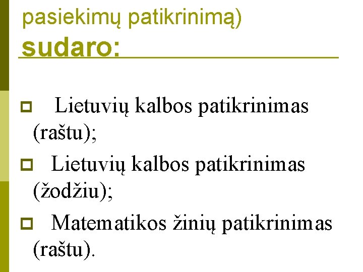 pasiekimų patikrinimą) sudaro: Lietuvių kalbos patikrinimas (raštu); p Lietuvių kalbos patikrinimas (žodžiu); p Matematikos