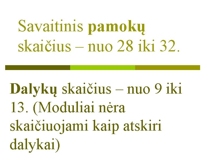 Savaitinis pamokų skaičius – nuo 28 iki 32. Dalykų skaičius – nuo 9 iki