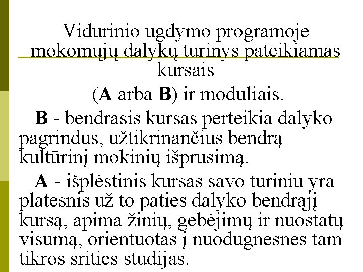 Vidurinio ugdymo programoje mokomųjų dalykų turinys pateikiamas kursais (A arba B) ir moduliais. B