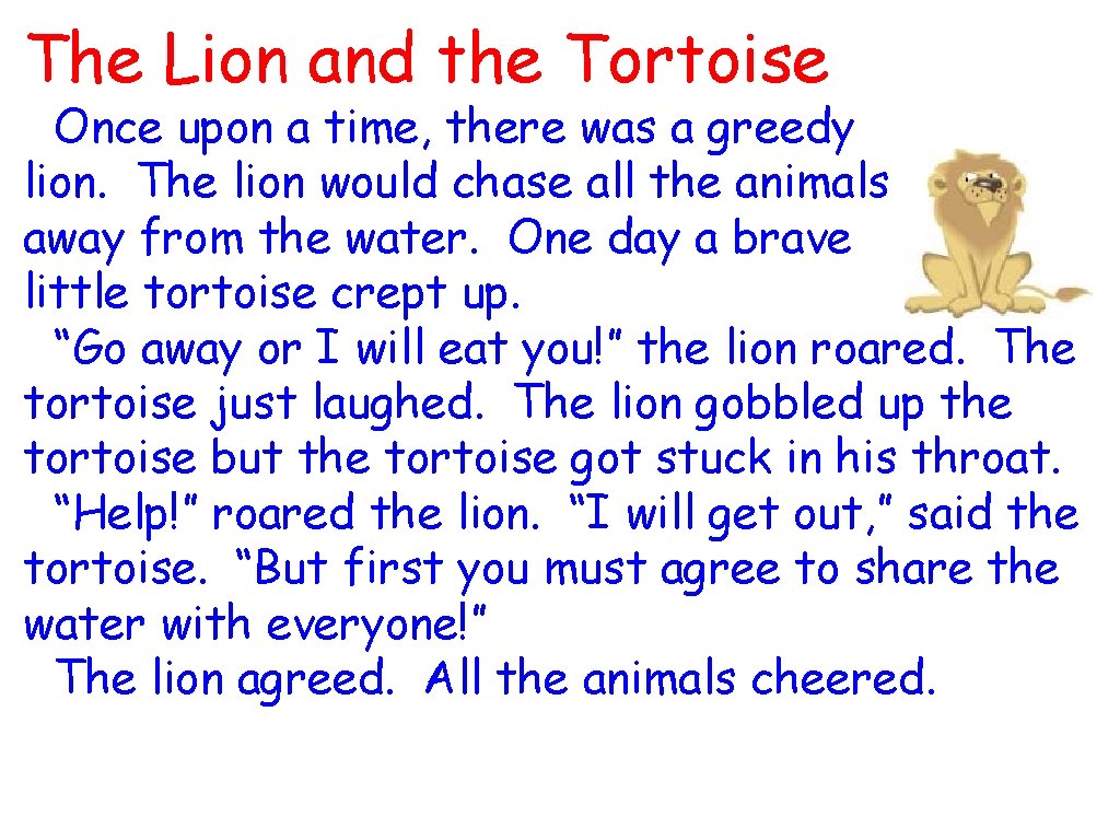 The Lion and the Tortoise Once upon a time, there was a greedy lion.