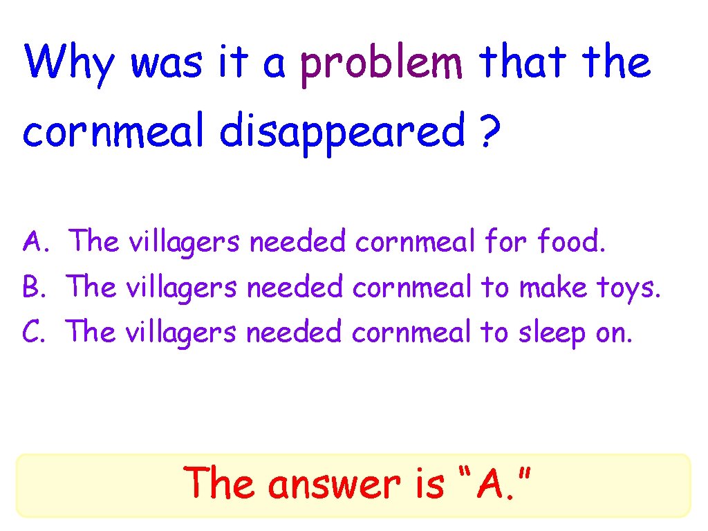 Why was it a problem that the cornmeal disappeared ? A. The villagers needed