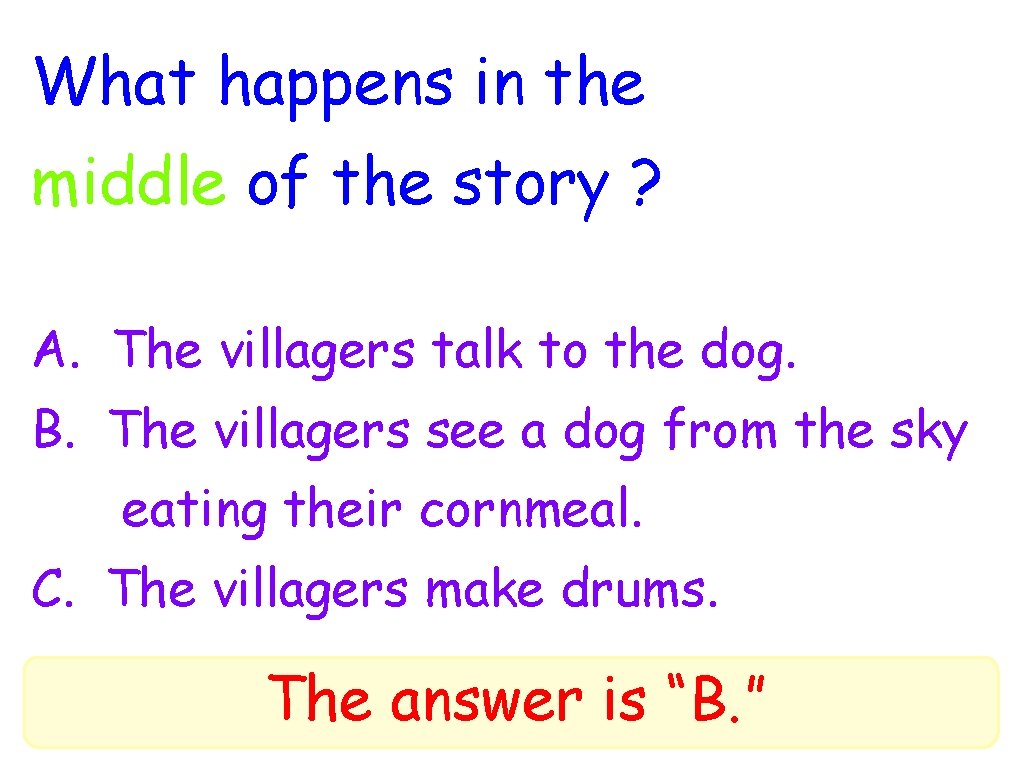 What happens in the middle of the story ? A. The villagers talk to