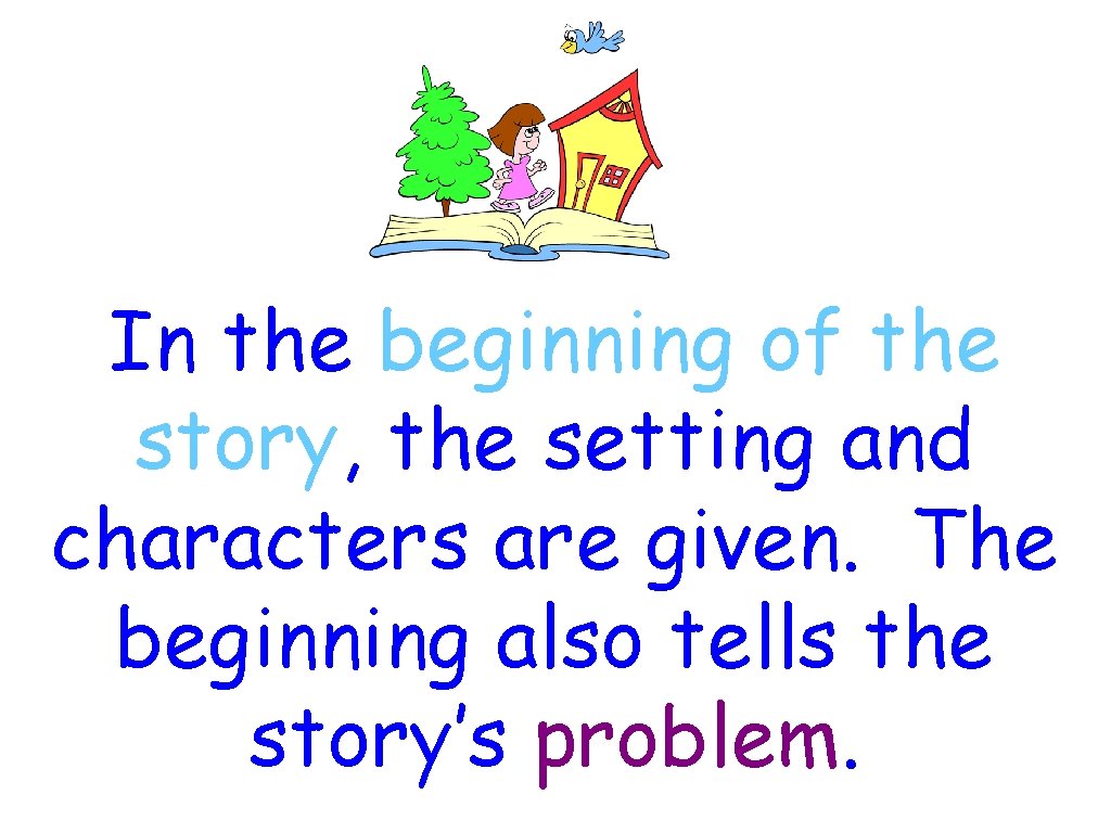 In the beginning of the story, the setting and characters are given. The beginning