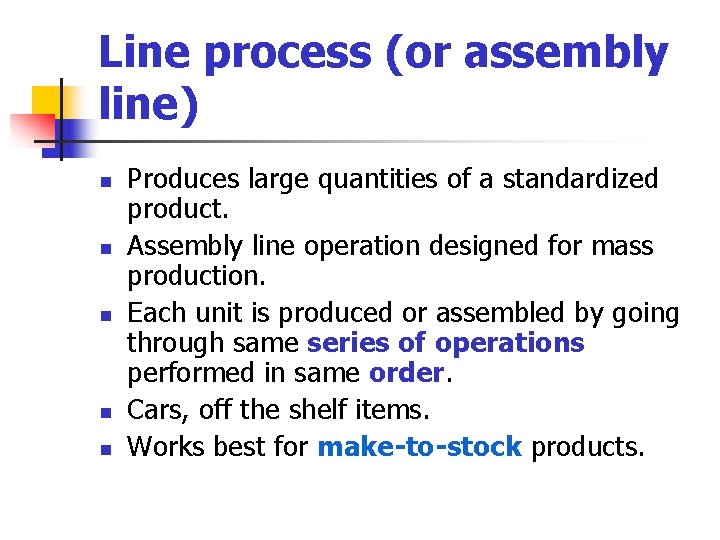 Line process (or assembly line) n n n Produces large quantities of a standardized