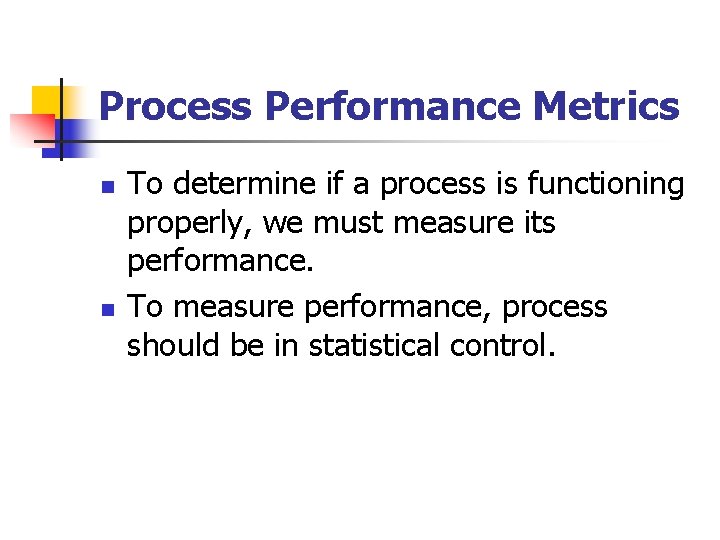 Process Performance Metrics n n To determine if a process is functioning properly, we
