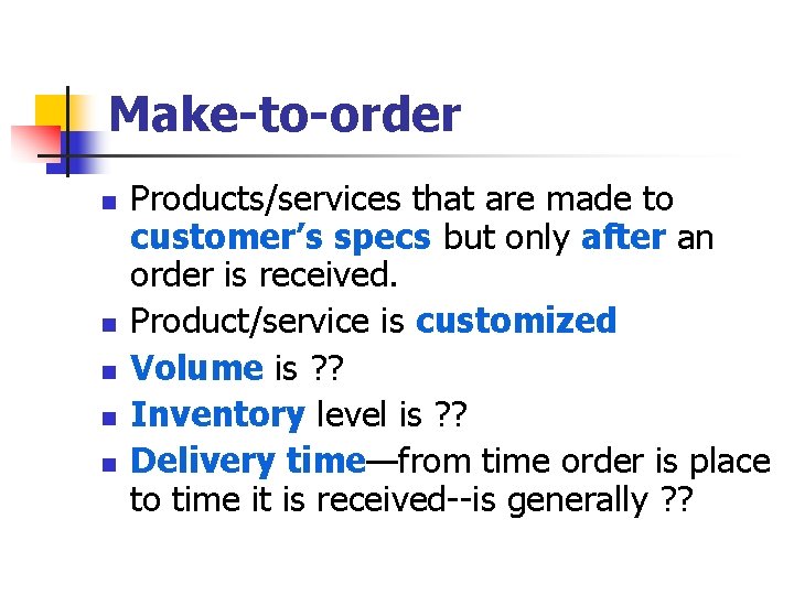 Make-to-order n n n Products/services that are made to customer’s specs but only after