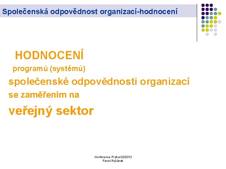 Společenská odpovědnost organizací-hodnocení HODNOCENÍ programů (systémů) společenské odpovědnosti organizací se zaměřením na veřejný sektor