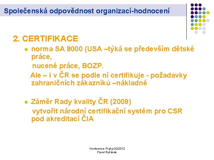 Společenská odpovědnost organizací-hodnocení 2. CERTIFIKACE l norma SA 8000 (USA –týká se především dětské