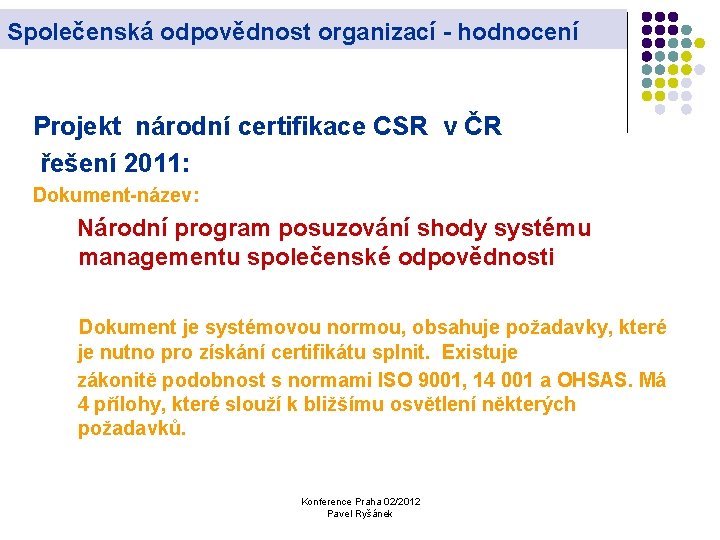 Společenská odpovědnost organizací - hodnocení Projekt národní certifikace CSR v ČR řešení 2011: Dokument-název: