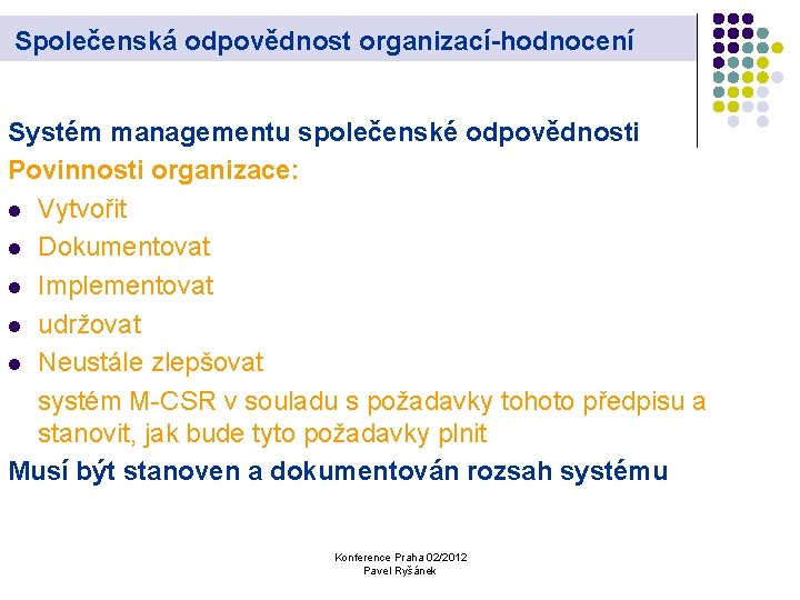 Společenská odpovědnost organizací-hodnocení Systém managementu společenské odpovědnosti Povinnosti organizace: l Vytvořit l Dokumentovat l