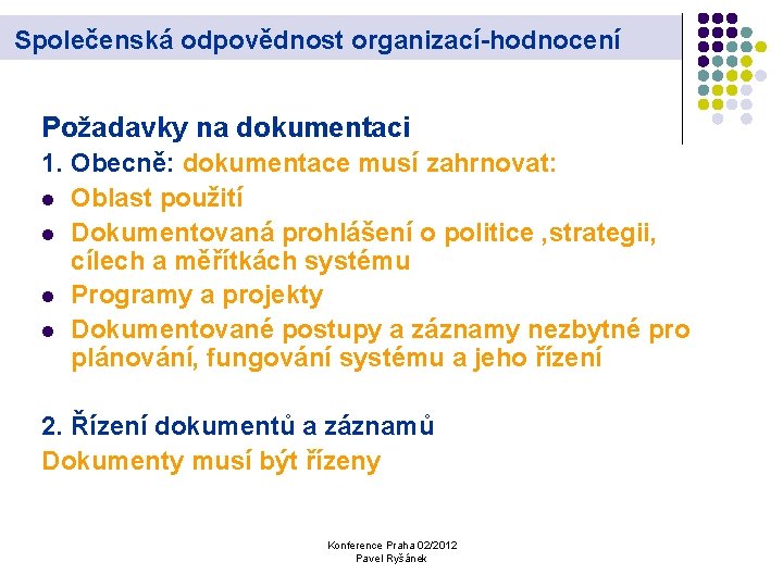 Společenská odpovědnost organizací-hodnocení Požadavky na dokumentaci 1. Obecně: dokumentace musí zahrnovat: l Oblast použití