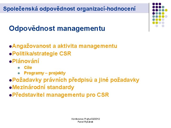 Společenská odpovědnost organizací-hodnocení Odpovědnost managementu l. Angažovanost a aktivita managementu l. Politika/strategie CSR l.