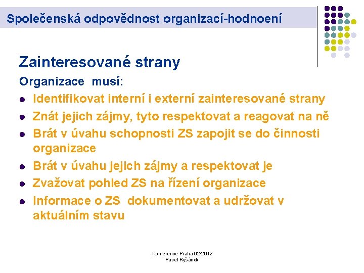 Společenská odpovědnost organizací-hodnoení Zainteresované strany Organizace musí: l Identifikovat interní i externí zainteresované strany