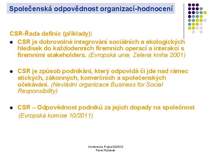 Společenská odpovědnost organizací-hodnocení CSR-Řada definic (příklady): l CSR je dobrovolné integrování sociálních a ekologických