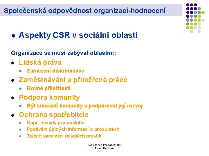 Společenská odpovědnost organizací-hodnocení l Aspekty CSR v sociální oblasti Organizace se musí zabývat oblastmi: