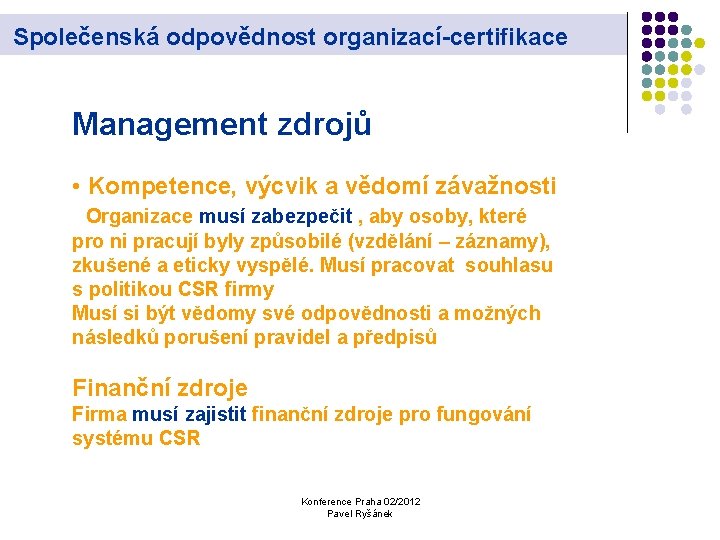 Společenská odpovědnost organizací-certifikace Management zdrojů • Kompetence, výcvik a vědomí závažnosti Organizace musí zabezpečit