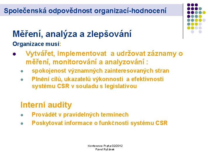 Společenská odpovědnost organizací-hodnocení Měření, analýza a zlepšování Organizace musí: Vytvářet, implementovat a udržovat záznamy