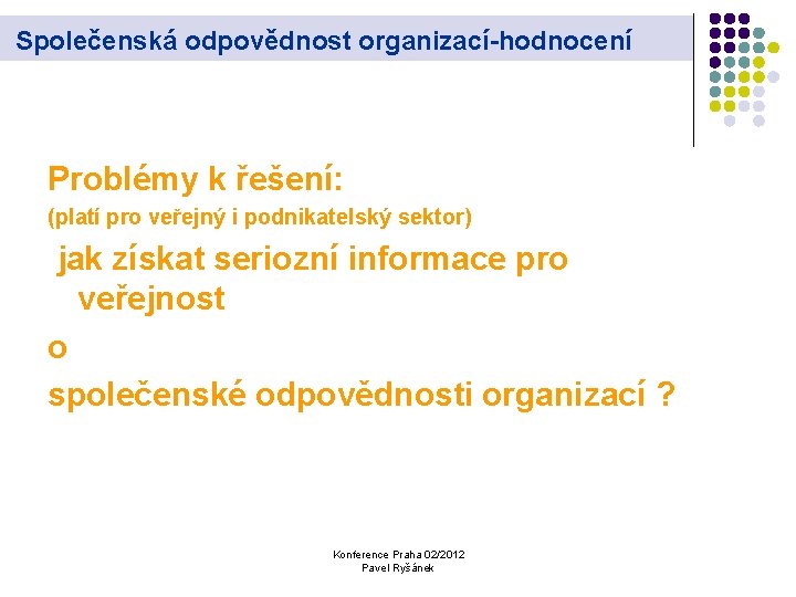 Společenská odpovědnost organizací-hodnocení Problémy k řešení: (platí pro veřejný i podnikatelský sektor) jak získat