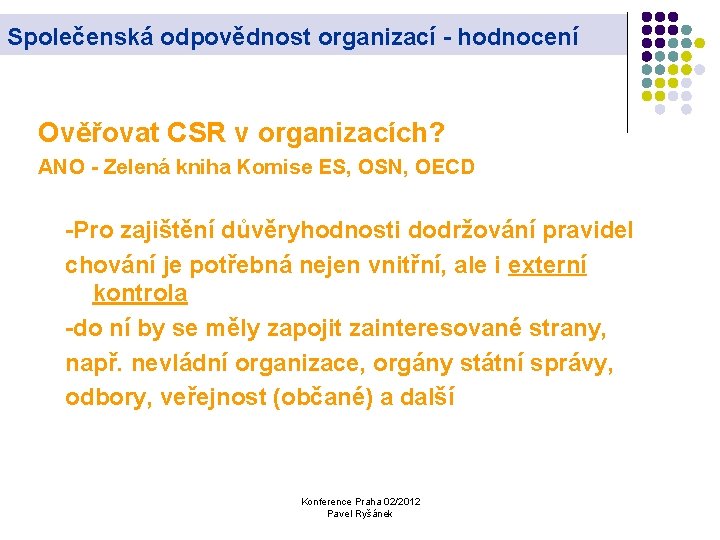 Společenská odpovědnost organizací - hodnocení Ověřovat CSR v organizacích? ANO - Zelená kniha Komise