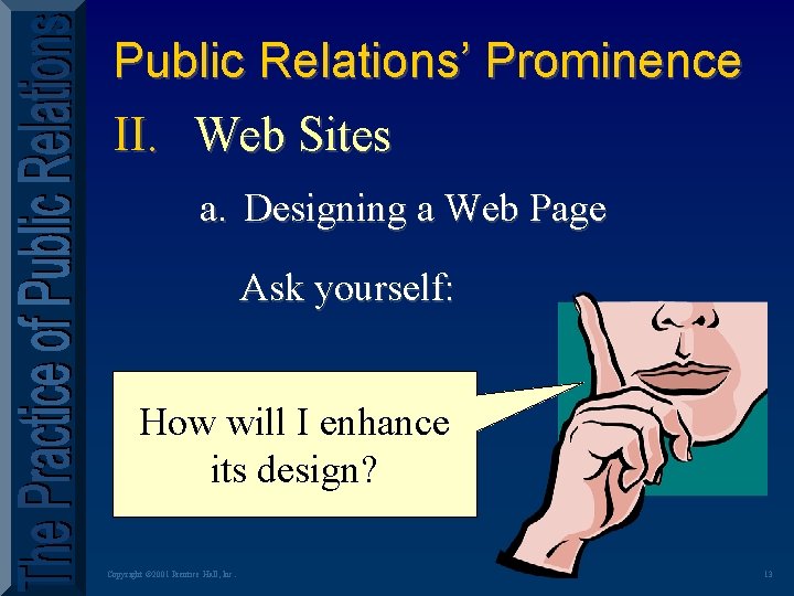 Public Relations’ Prominence II. Web Sites a. Designing a Web Page Ask yourself: How