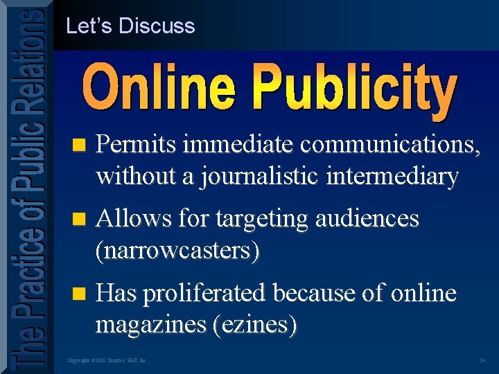 Let’s Discuss n Permits immediate communications, without a journalistic intermediary n Allows for targeting