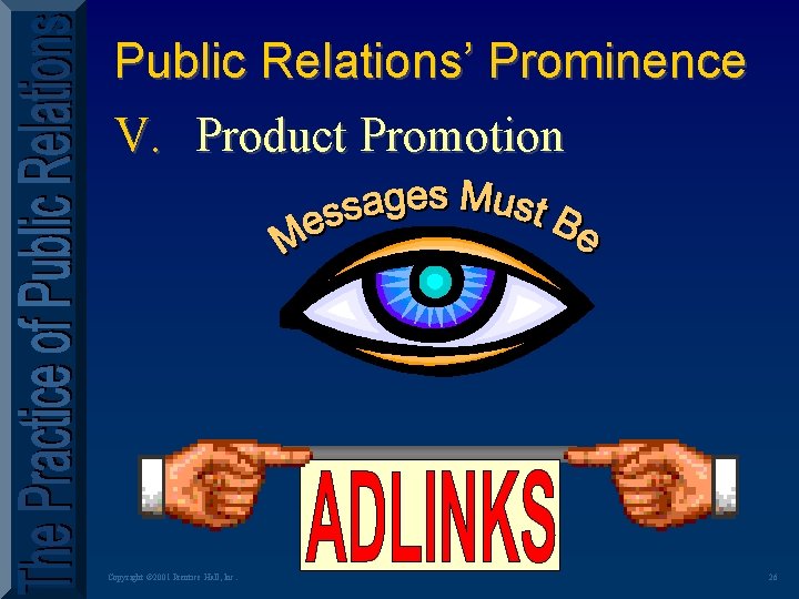 Public Relations’ Prominence V. Product Promotion Copyright © 2001 Prentice Hall, Inc. 26 