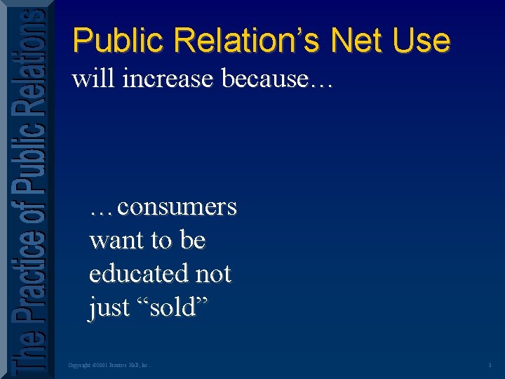 Public Relation’s Net Use will increase because… …consumers want to be educated not just